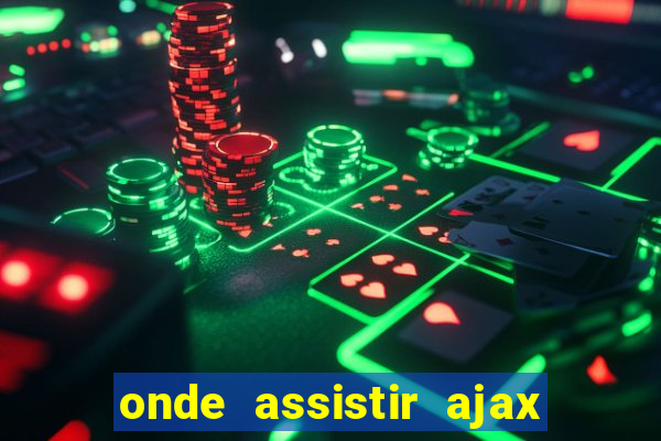 onde assistir ajax x fortuna sittard